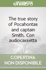 The true story of Pocahontas and captain Smith. Con audiocassetta