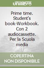 Prime time. Student's book-Workbook. Con 2 audiocassette. Per la Scuola media (1) libro