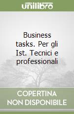Business tasks. Per gli Ist. Tecnici e professionali libro