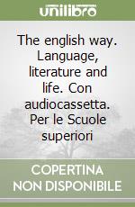The english way. Language, literature and life. Con audiocassetta. Per le Scuole superiori libro
