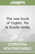 The new book of English. Per la Scuola media libro