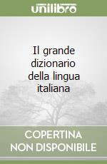 Il grande dizionario della lingua italiana libro