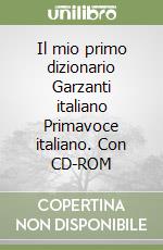 Il mio primo dizionario Garzanti italiano Primavoce italiano. Con CD-ROM libro