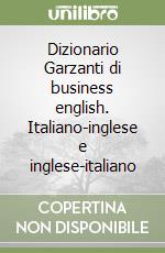 Dizionario Garzanti di business english. Italiano-inglese e inglese-italiano libro