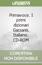Primavoce. I primi dizionari Garzanti. Italiano. CD-ROM libro