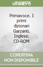 Primavoce. I primi dizionari Garzanti. Inglese. CD-ROM libro
