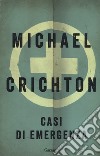 Casi di emergenza libro di Crichton Michael