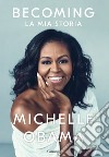 Becoming. La mia storia libro di Obama Michelle