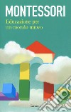 Educazione per un mondo nuovo libro di Montessori Maria Grazzini C. (cur.)