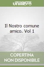 Il Nostro comune amico. Vol 1 libro