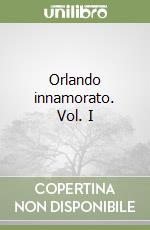 Orlando innamorato. Vol. I libro