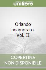 Orlando innamorato. Vol. II libro