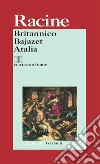 Britannico-Bajazet-Atalia. Testo francese a fronte libro di Racine Jean Spaziani M. L. (cur.)