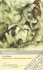 Le storie. Libri 5°-6°-7°: i Persiani contro i Greci. Testo greco a fronte libro