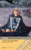 Il ciclo di Cuchulain: Alla fonte del falco-L'elmo verde-Sulla spiaggia di Baile-La sola gelosia di Emer-La morte di Cuchulain libro di Yeats William Butler Cataldi M. (cur.)