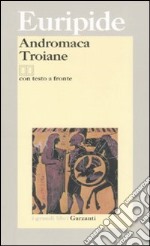 Andromaca-Troiane. Testo greco a fronte libro