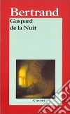 Gaspard de la Nuit. Fantasie alla maniera di Rembrandt e di Callot libro