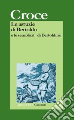 Le astuzie di Bertoldo e le semplicità di Bertoldino libro