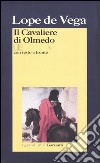 Il cavaliere di Olmedo. Testo spagnolo a fronte libro di Vega Lope de Socrate M. (cur.)