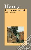 I tre sconosciuti e altri racconti libro