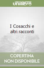 I Cosacchi e altri racconti libro