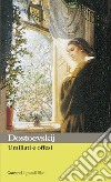 Umiliati e offesi libro di Dostoevskij Fëdor