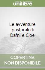 Le avventure pastorali di Dafni e Cloe libro