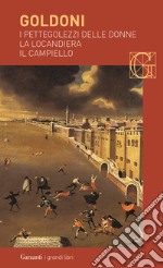 I pettegolezzi delle donne-La locandiera-Il campiello libro