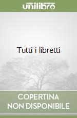 Tutti i libretti libro