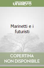 Marinetti e i futuristi libro