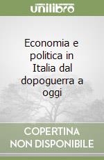 Economia e politica in Italia dal dopoguerra a oggi libro