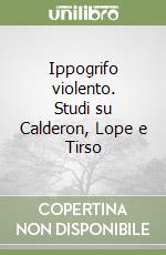 Ippogrifo violento. Studi su Calderon, Lope e Tirso libro