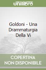 Goldoni - Una Drammaturgia Della Vi