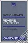 Rêverie e destino. L'opera di Attilio Bertolucci libro