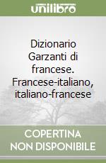 Dizionario Garzanti di francese. Francese-italiano, italiano-francese libro