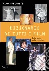 Dizionario di tutti i film. Dalla parte dello spettatore libro