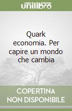 Quark economia. Per capire un mondo che cambia libro