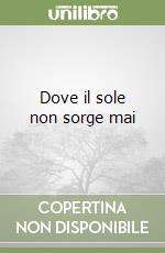 Dove il sole non sorge mai