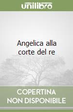 Angelica alla corte del re