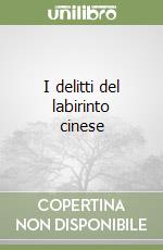 I delitti del labirinto cinese libro