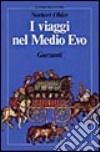 I viaggi nel Medioevo libro di Ohler Norbert