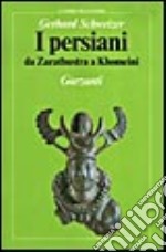 I persiani. Da Zarathustra a Khomeini libro