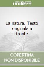 La natura. Testo originale a fronte libro