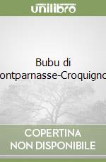 Bubu di Montparnasse-Croquignole libro