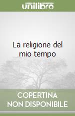 La religione del mio tempo