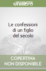 Le confessioni di un figlio del secolo libro