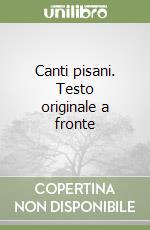 Canti pisani. Testo originale a fronte libro