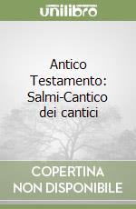 Antico Testamento: Salmi-Cantico dei cantici