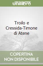 Troilo e Cressida-Timone di Atene libro