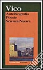 Autobiografia. Poesie. Scienza nuova libro